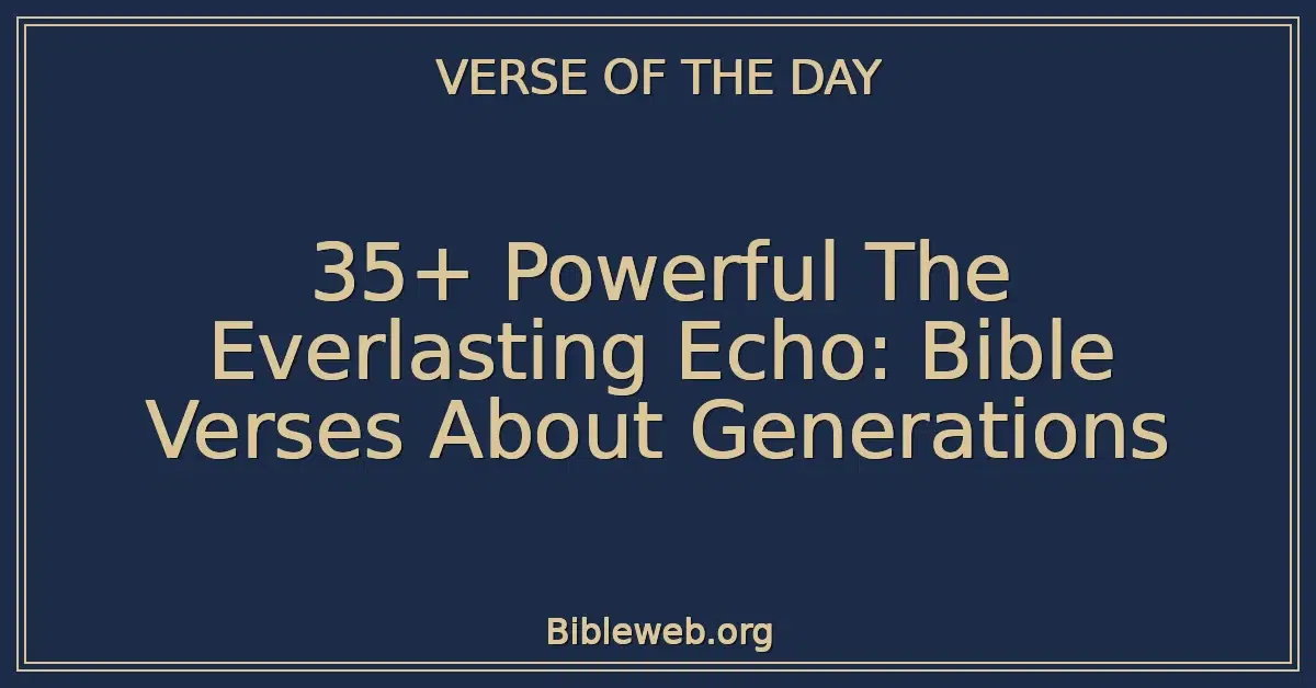 35+ Powerful The Everlasting Echo: Bible Verses About Generations