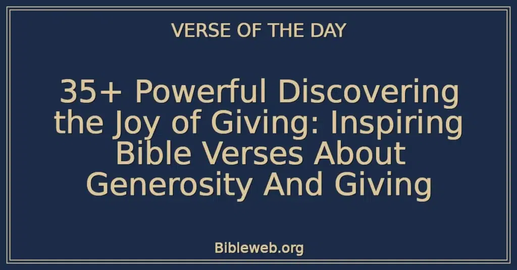 35+ Powerful Discovering the Joy of Giving: Inspiring Bible Verses About Generosity And Giving