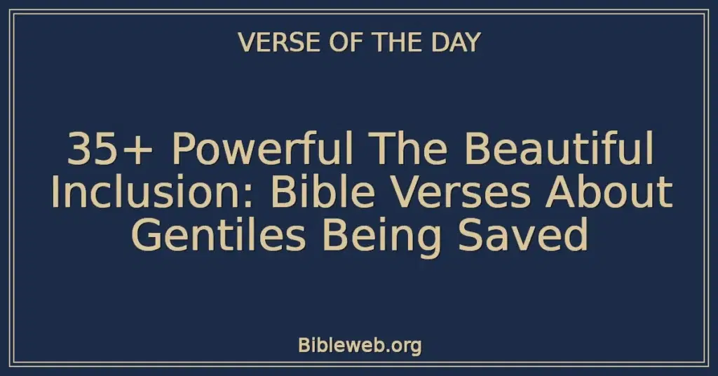 35+ Powerful The Beautiful Inclusion: Bible Verses About Gentiles Being Saved