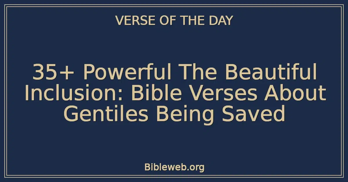 35+ Powerful The Beautiful Inclusion: Bible Verses About Gentiles Being Saved