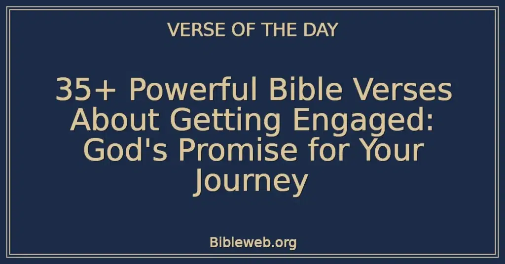 35+ Powerful Bible Verses About Getting Engaged: God's Promise for Your Journey