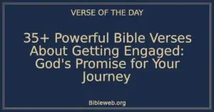 35+ Powerful Bible Verses About Getting Engaged: God's Promise for Your Journey