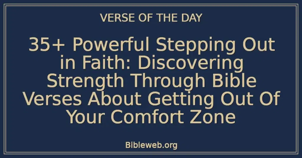 35+ Powerful Stepping Out in Faith: Discovering Strength Through Bible Verses About Getting Out Of Your Comfort Zone