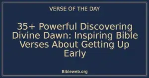 35+ Powerful Discovering Divine Dawn: Inspiring Bible Verses About Getting Up Early