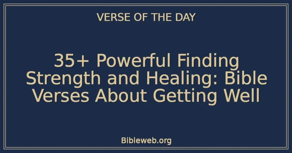 35+ Powerful Finding Strength and Healing: Bible Verses About Getting Well
