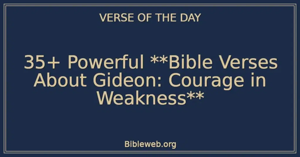 35+ Powerful Bible Verses About Gideon: Courage in Weakness