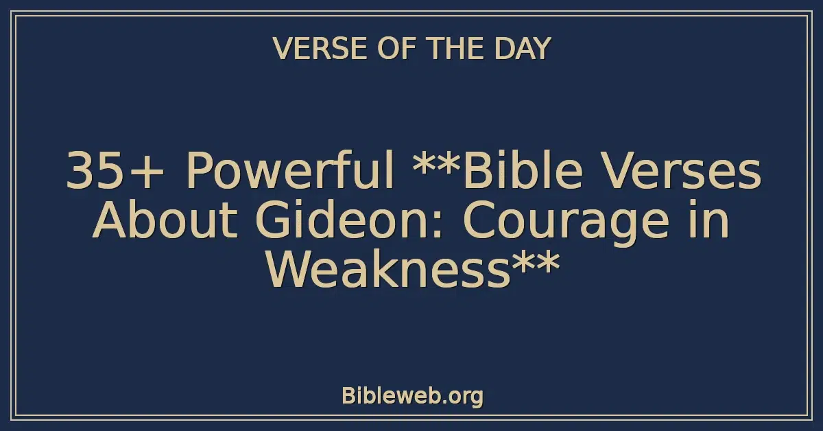 35+ Powerful Bible Verses About Gideon: Courage in Weakness