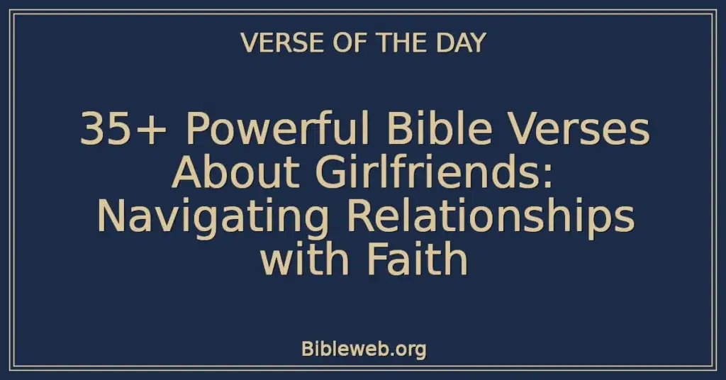 35+ Powerful Bible Verses About Girlfriends: Navigating Relationships with Faith