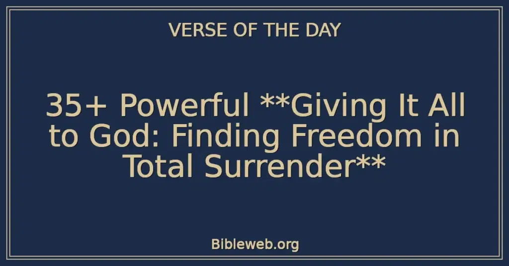35+ Powerful Giving It All to God: Finding Freedom in Total Surrender