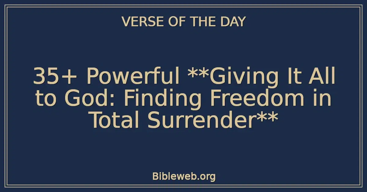 35+ Powerful Giving It All to God: Finding Freedom in Total Surrender