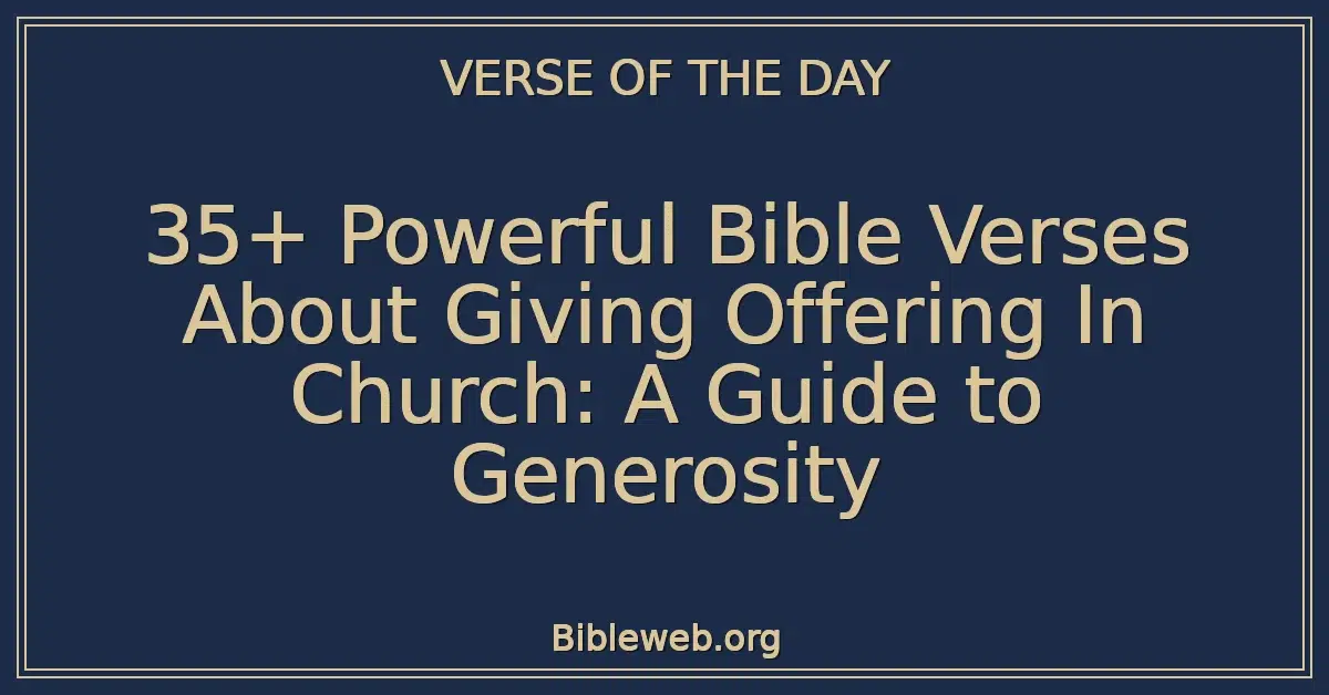 35+ Powerful Bible Verses About Giving Offering In Church: A Guide to Generosity