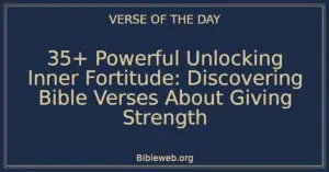 35+ Powerful Unlocking Inner Fortitude: Discovering Bible Verses About Giving Strength