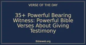35+ Powerful Bearing Witness: Powerful Bible Verses About Giving Testimony