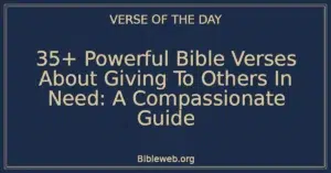 35+ Powerful Bible Verses About Giving To Others In Need: A Compassionate Guide