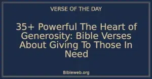 35+ Powerful The Heart of Generosity: Bible Verses About Giving To Those In Need