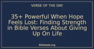 35+ Powerful When Hope Feels Lost: Finding Strength in Bible Verses About Giving Up On Life