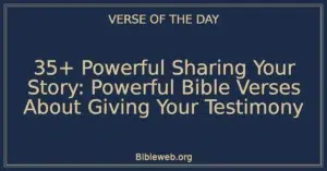 35+ Powerful Sharing Your Story: Powerful Bible Verses About Giving Your Testimony