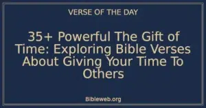 35+ Powerful The Gift of Time: Exploring Bible Verses About Giving Your Time To Others