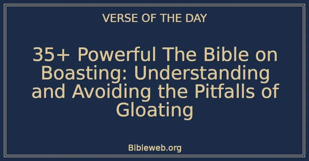 35+ Powerful The Bible on Boasting: Understanding and Avoiding the Pitfalls of Gloating
