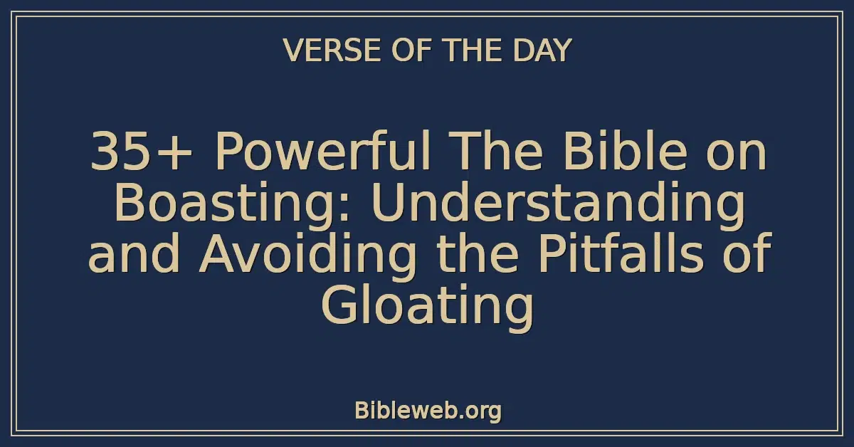 35+ Powerful The Bible on Boasting: Understanding and Avoiding the Pitfalls of Gloating
