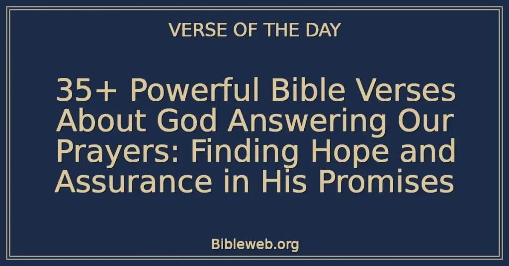 35+ Powerful Bible Verses About God Answering Our Prayers: Finding Hope and Assurance in His Promises