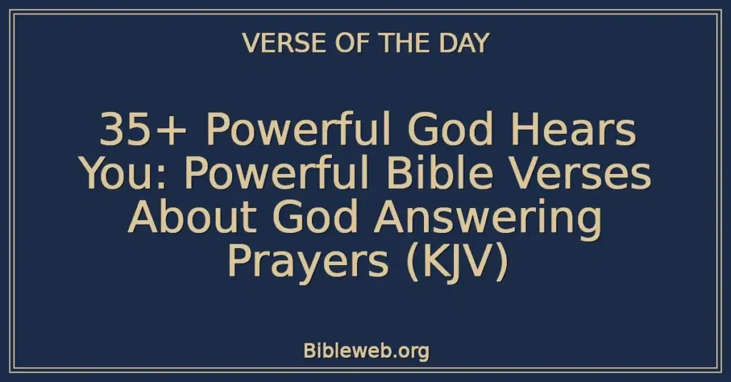 35+ Powerful God Hears You: Powerful Bible Verses About God Answering Prayers (KJV)