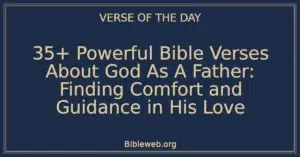 35+ Powerful Bible Verses About God As A Father: Finding Comfort and Guidance in His Love
