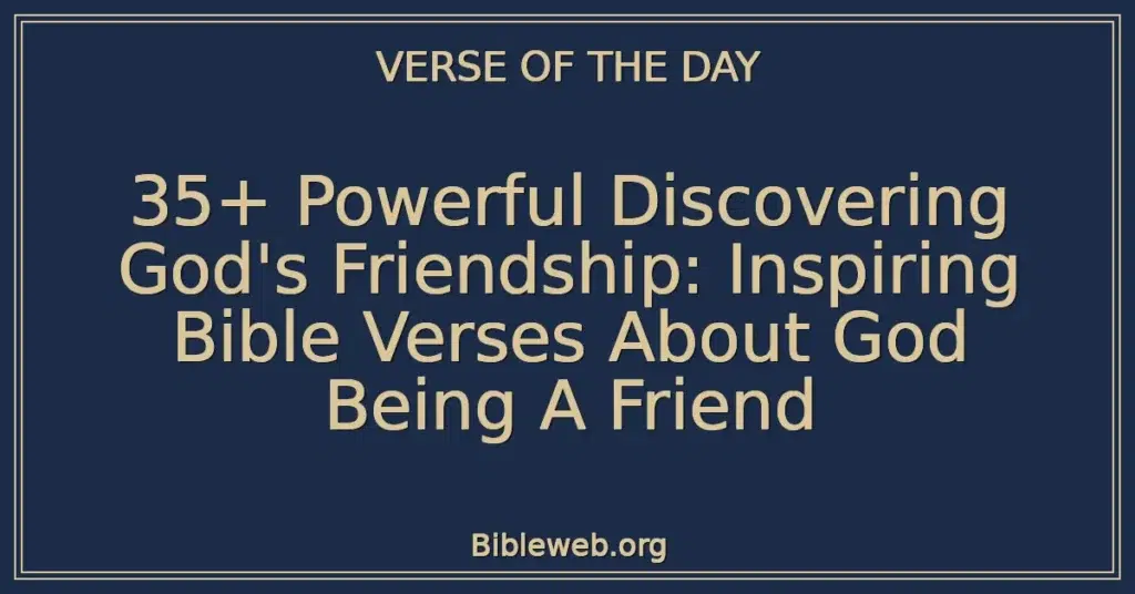 35+ Powerful Discovering God's Friendship: Inspiring Bible Verses About God Being A Friend