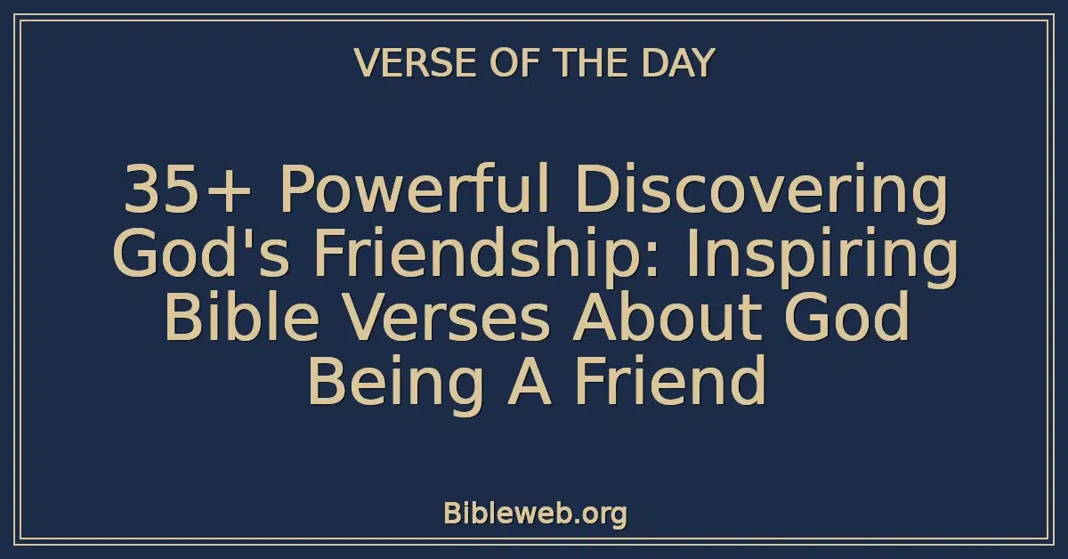 35+ Powerful Discovering God's Friendship: Inspiring Bible Verses About God Being A Friend