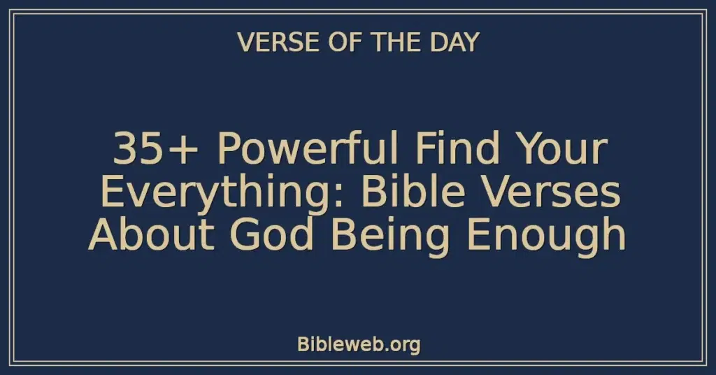 35+ Powerful Find Your Everything: Bible Verses About God Being Enough