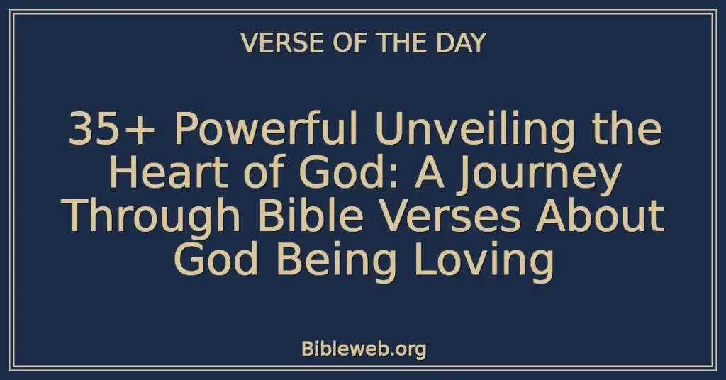 35+ Powerful Unveiling the Heart of God: A Journey Through Bible Verses About God Being Loving