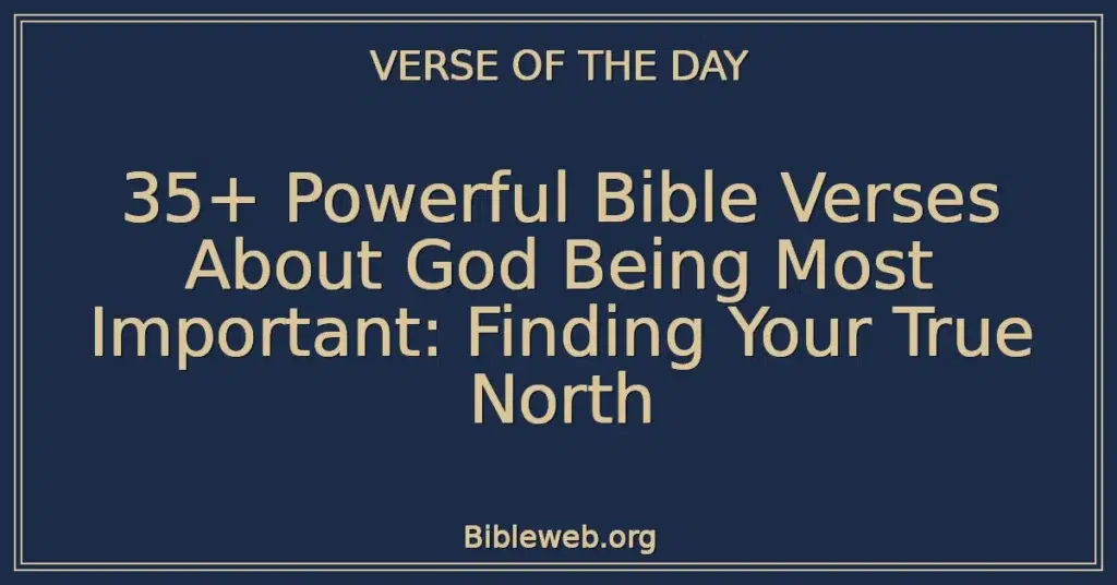 35+ Powerful Bible Verses About God Being Most Important: Finding Your True North
