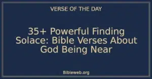 35+ Powerful Finding Solace: Bible Verses About God Being Near