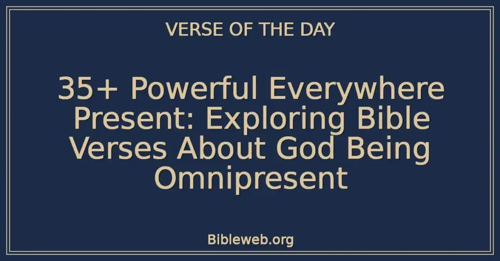 35+ Powerful Everywhere Present: Exploring Bible Verses About God Being Omnipresent