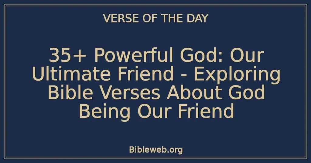 35+ Powerful God: Our Ultimate Friend - Exploring Bible Verses About God Being Our Friend