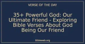 35+ Powerful God: Our Ultimate Friend – Exploring Bible Verses About God Being Our Friend