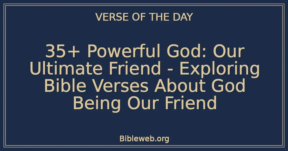 35+ Powerful God: Our Ultimate Friend - Exploring Bible Verses About God Being Our Friend