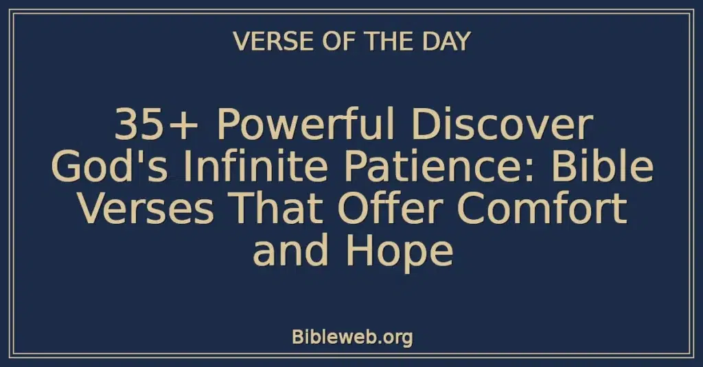 35+ Powerful Discover God's Infinite Patience: Bible Verses That Offer Comfort and Hope
