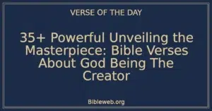 35+ Powerful Unveiling the Masterpiece: Bible Verses About God Being The Creator