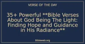 35+ Powerful **Bible Verses About God Being The Light: Finding Hope and Guidance in His Radiance**