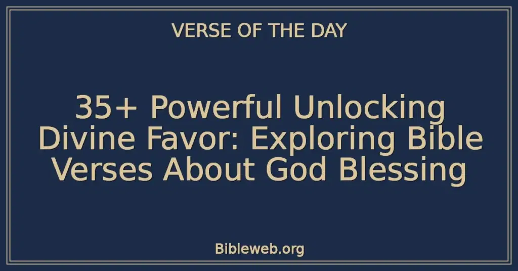 35+ Powerful Unlocking Divine Favor: Exploring Bible Verses About God Blessing