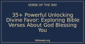 35+ Powerful Unlocking Divine Favor: Exploring Bible Verses About God Blessing You