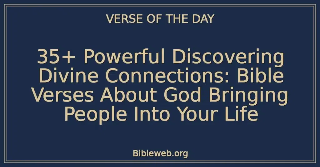 35+ Powerful Discovering Divine Connections: Bible Verses About God Bringing People Into Your Life