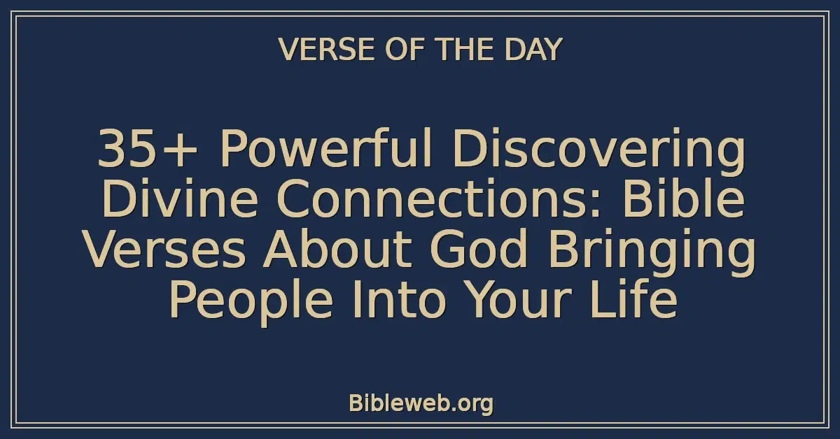 35+ Powerful Discovering Divine Connections: Bible Verses About God Bringing People Into Your Life