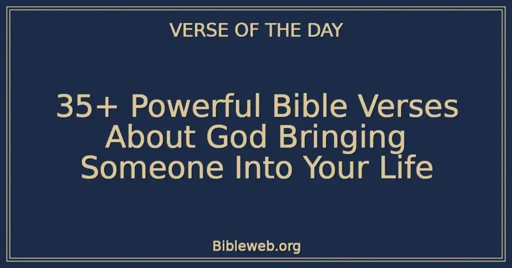35+ Powerful Bible Verses About God Bringing Someone Into Your Life
