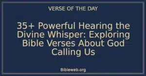 35+ Powerful Hearing the Divine Whisper: Exploring Bible Verses About God Calling Us