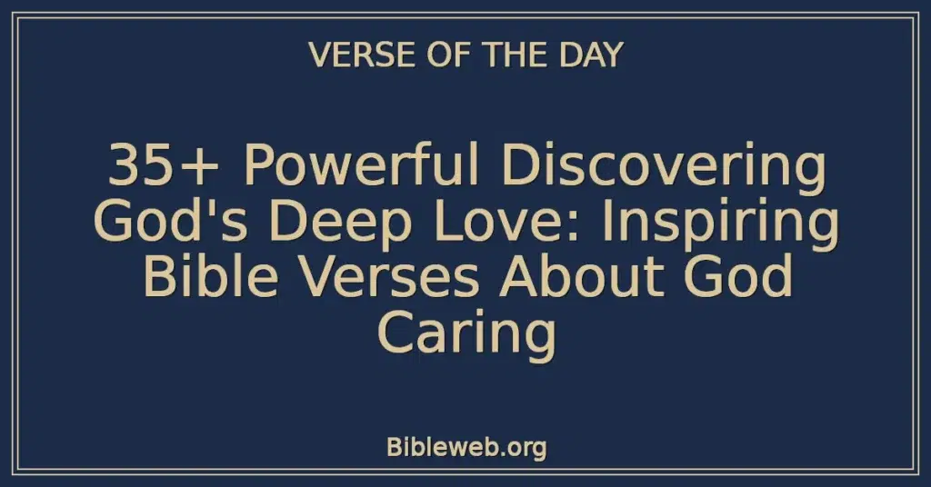 35+ Powerful Discovering God's Deep Love: Inspiring Bible Verses About God Caring