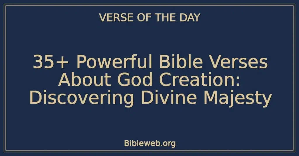 35+ Powerful Bible Verses About God Creation: Discovering Divine Majesty
