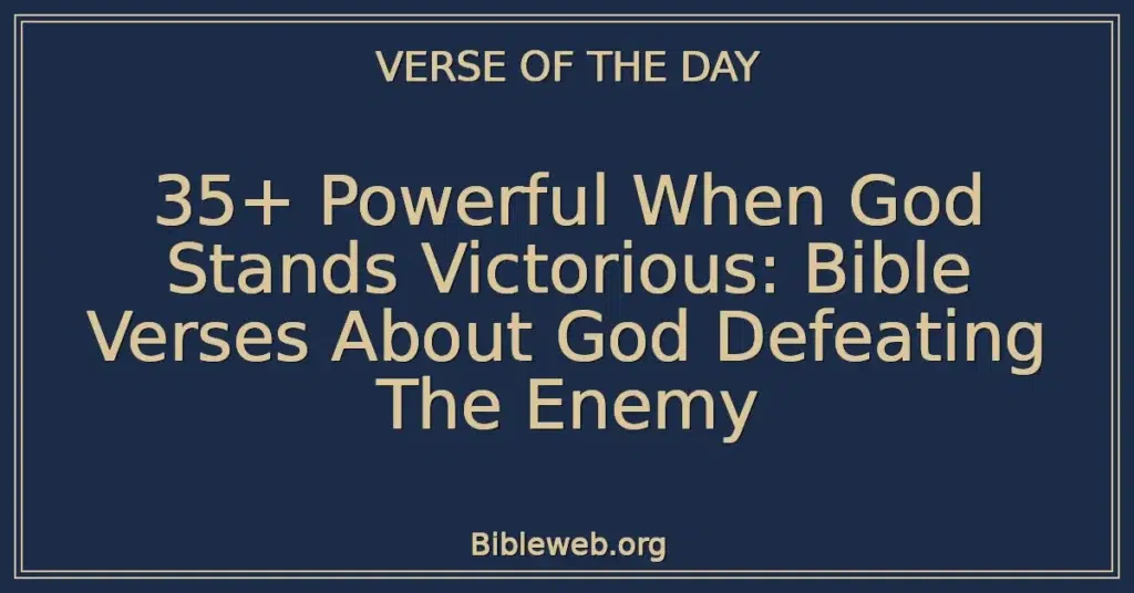 35+ Powerful When God Stands Victorious: Bible Verses About God Defeating The Enemy