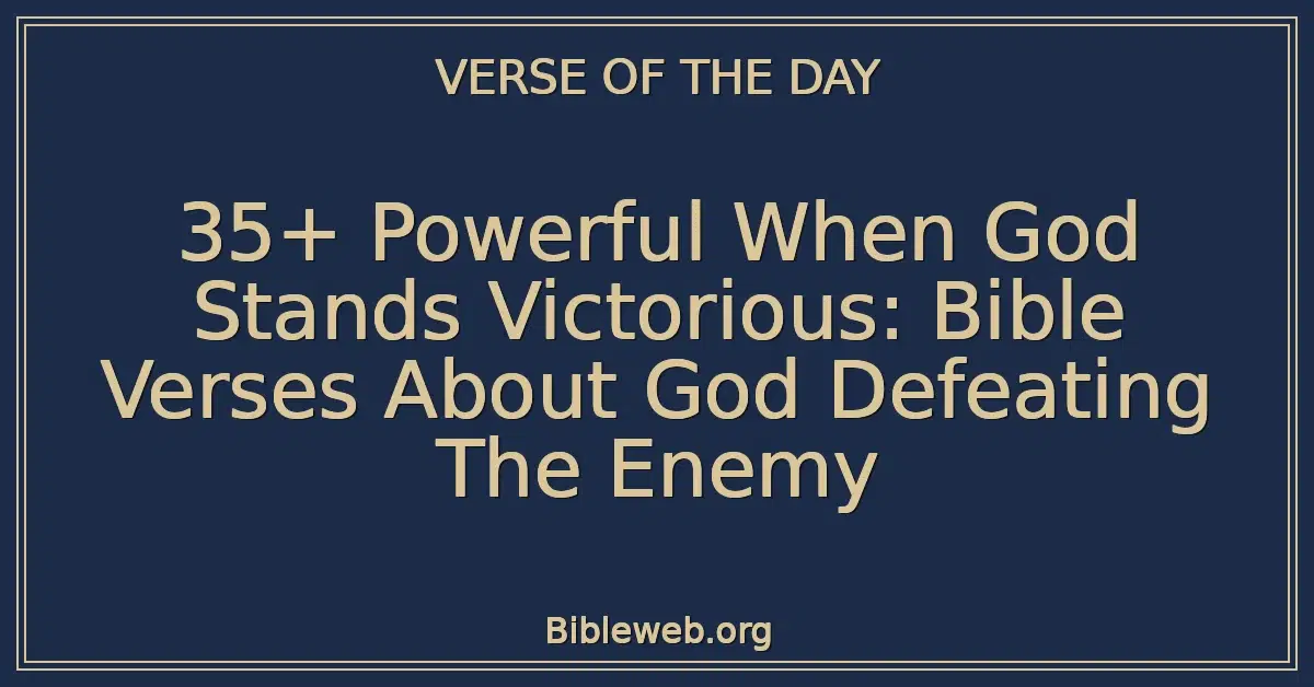 35+ Powerful When God Stands Victorious: Bible Verses About God Defeating The Enemy